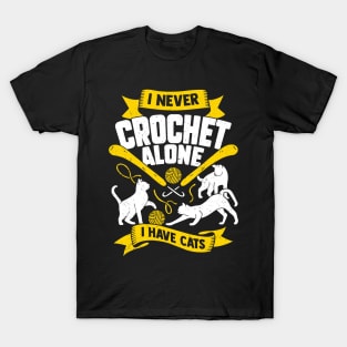 I Never Crochet Alone I Have Cats T-Shirt